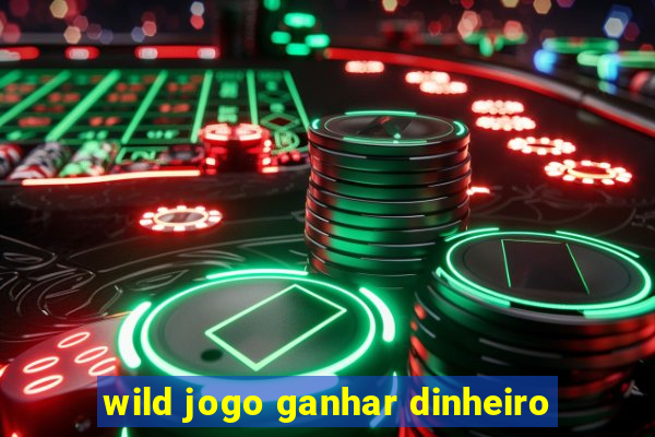 wild jogo ganhar dinheiro